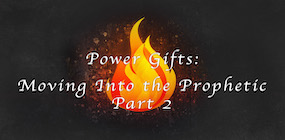 Power Gifts Moving Into the Prophetic Part 2